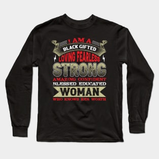 I am a black gifted loving fearless strong amazing confident blessed educated woman who knows her worth, Black History Month Long Sleeve T-Shirt